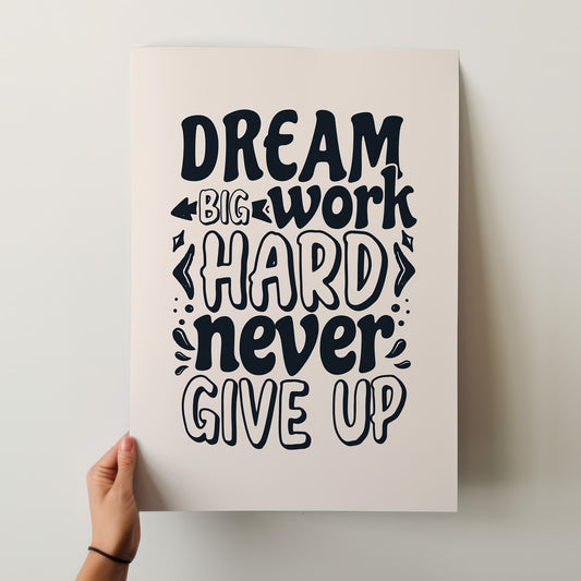 Dream Big, Work Hard, Never Give Up Inspirational Poster – Hand-Lettered Matte Art Print for Your Space