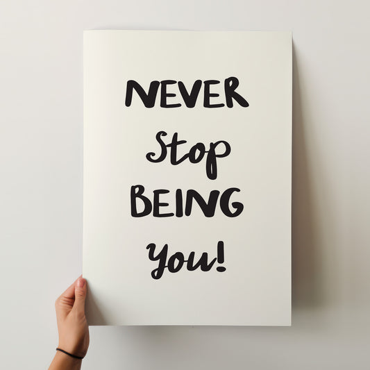 Never Stop Being You! – Inspiring Hand-Lettered Matte Poster in Various Sizes