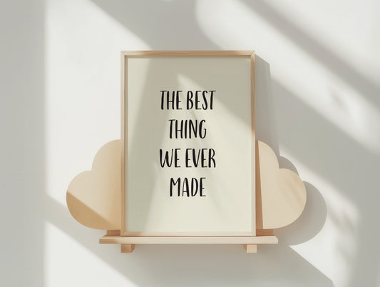 The Best Thing We Ever Made Art Print – Perfect for Nurseries & Family Homes
