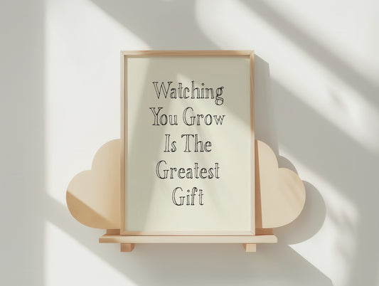 Watching You Grow Is The Greatest Gift — Hand-Lettered Inspirational Quote Poster