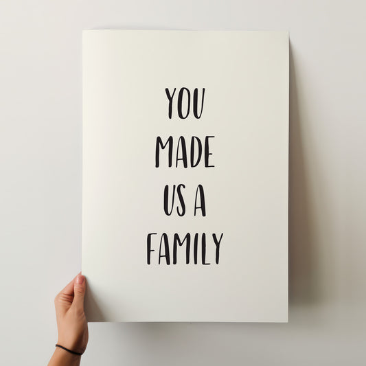 You Made Us a Family Art Print – Heartfelt Home Decor Poster in Your Chosen Size