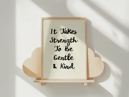 It Takes Strength To Be Gentle & Kind Poster – Inspiring Calligraphy Art Print