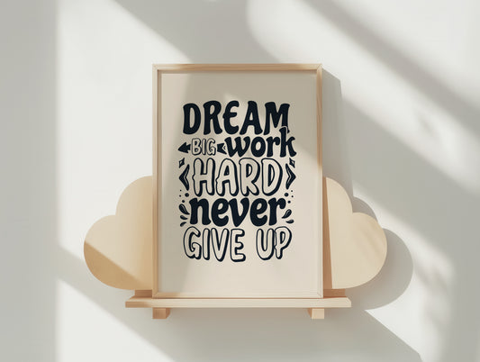 Dream Big, Work Hard, Never Give Up Inspirational Poster – Hand-Lettered Matte Art Print for Your Space
