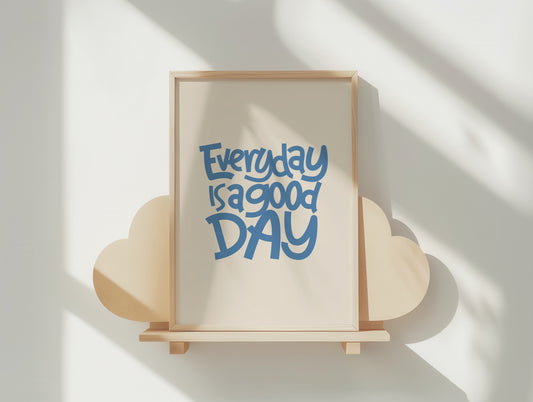 Everyday Is A Good Day Poster - Uplifting Blue & Cream Hand-Lettered Art Print for Your Home
