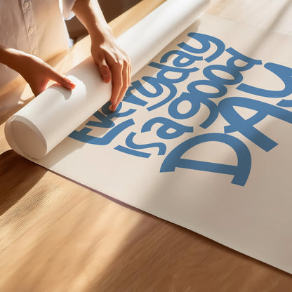 Everyday Is A Good Day Poster - Uplifting Blue & Cream Hand-Lettered Art Print for Your Home