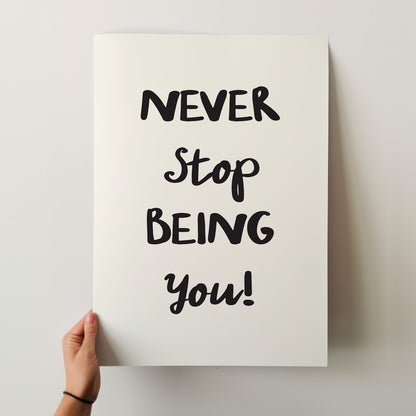 Never Stop Being You! – Inspiring Hand-Lettered Matte Poster in Various Sizes