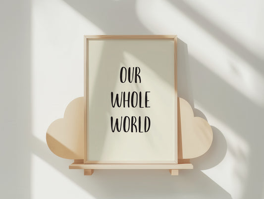 Our Whole World Poster - Sweet, Hand-Lettered Art Print in Multiple Sizes