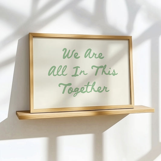 We Are All In This Together Poster – Hand-Lettered Art Print for a Touch of Unity