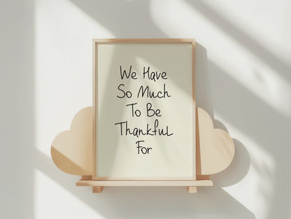 We Have So Much To Be Thankful For - Inspirational Matte Poster