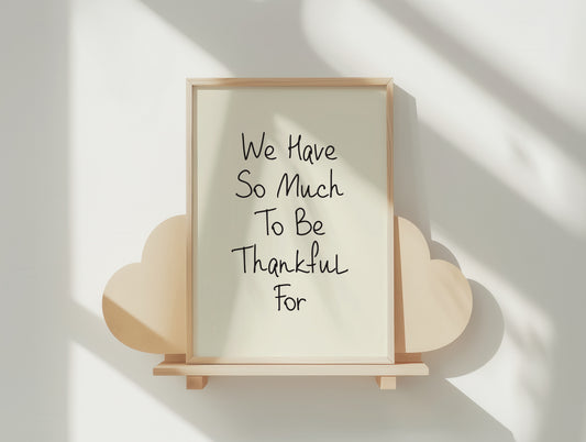 We Have So Much To Be Thankful For - Inspirational Matte Poster