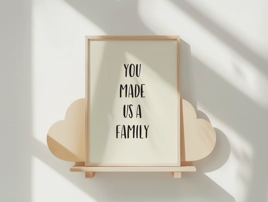 You Made Us a Family Art Print – Heartfelt Home Decor Poster in Your Chosen Size