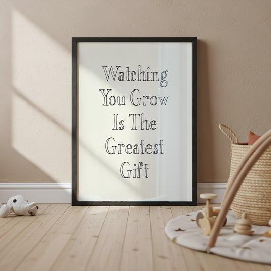Watching You Grow Is The Greatest Gift — Hand-Lettered Inspirational Quote Poster
